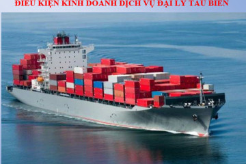 Điều kiện kinh doanh dịch vụ đại lý tàu biển Điều kiện kinh doanh dịch vụ đại lý tàu biển